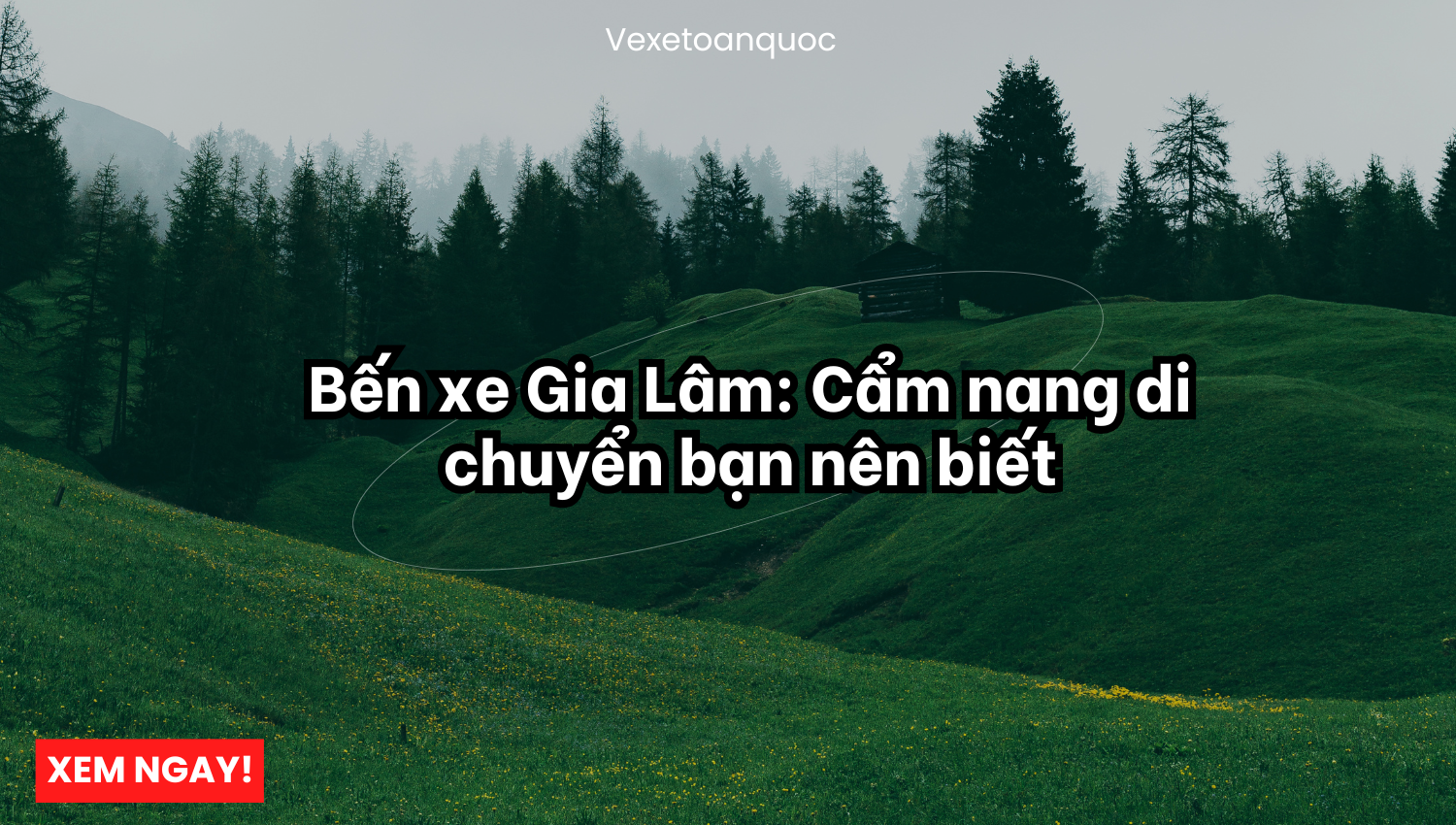 Bến xe Gia Lâm: Cẩm nang di chuyển bạn nên biết