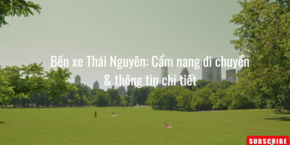 Bến xe Thái Nguyên Cẩm nang di chuyển & thông tin chi tiết