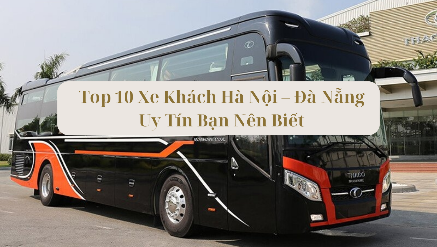 Top 10 Xe Khách Hà Nội – Đà Nẵng Uy Tín Bạn Nên Biết
