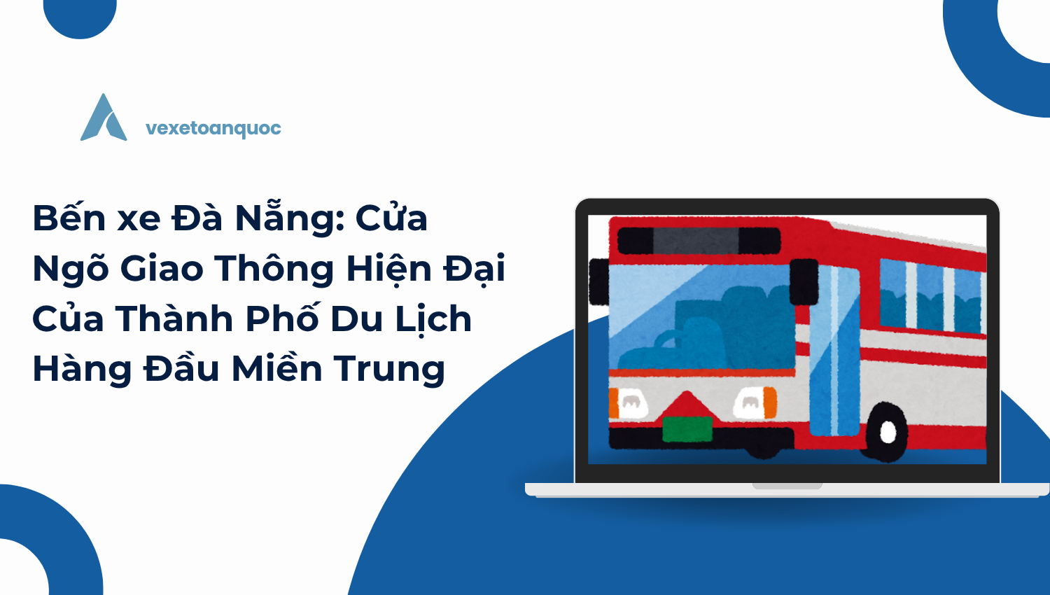 Bến xe Đà Nẵng: Cửa Ngõ Giao Thông Hiện Đại Của Thành Phố Du Lịch Hàng Đầu Miền Trung