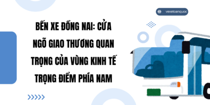 Bến xe Đồng Nai Cửa Ngõ Giao Thương Quan Trọng Của Vùng Kinh Tế Trọng Điểm Phía Nam