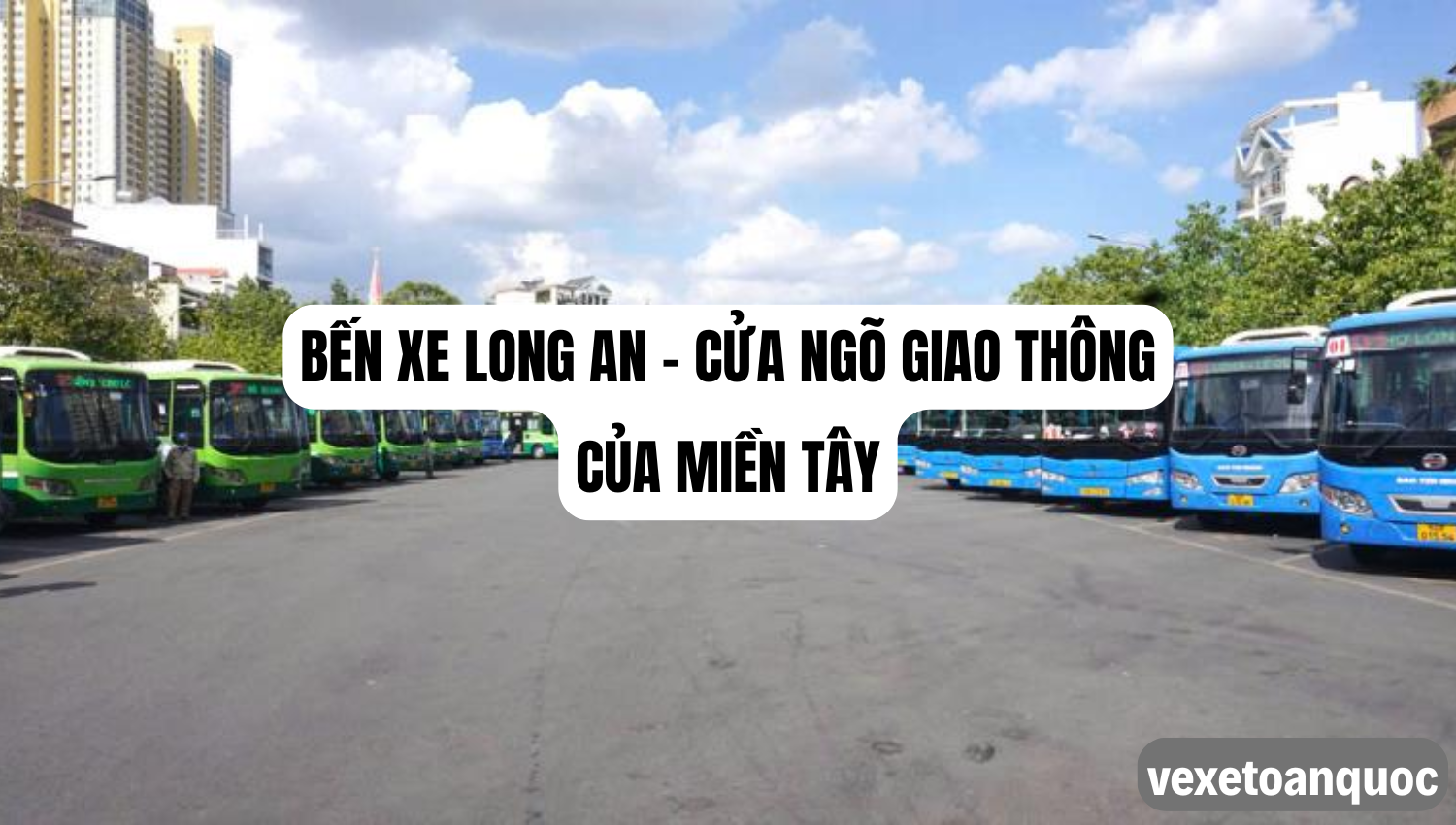 Số Điện Thoại Bến xe Long An – Cửa ngõ giao thông của miền Tây