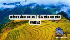 Tháng 9 Nên Đi Du Lịch Ở Đâu Mùa Giao Mùa Huyền Ảo