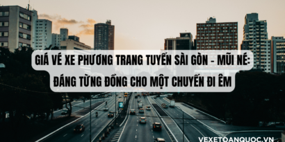 Giá vé xe Phương Trang tuyến Sài Gòn – Mũi Né Đáng từng đồng cho một chuyến đi êm