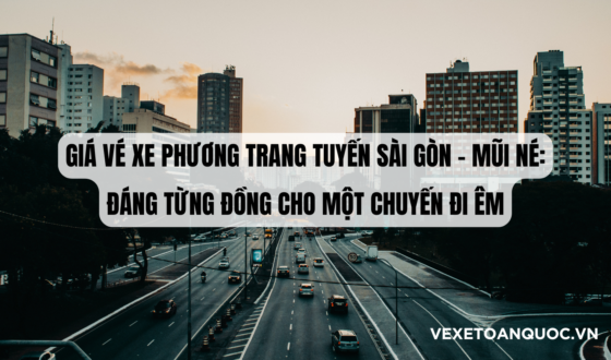 Giá vé xe Phương Trang tuyến Sài Gòn – Mũi Né Đáng từng đồng cho một chuyến đi êm