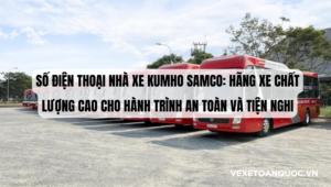 Số điện thoại nhà xe Kumho Samco Hãng xe chất lượng cao cho hành trình an toàn và tiện nghi