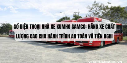 Số điện thoại nhà xe Kumho Samco Hãng xe chất lượng cao cho hành trình an toàn và tiện nghi